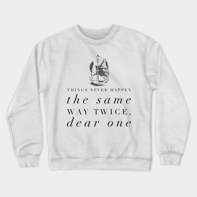 Things Never Happen the Same Way Twice, Dear One Crewneck Sweatshirt by myimage